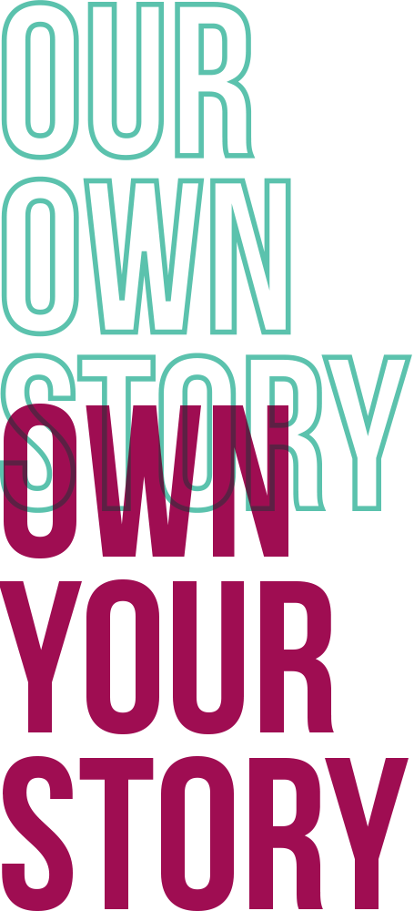 text graphic: Our Own Story, Own Your Story