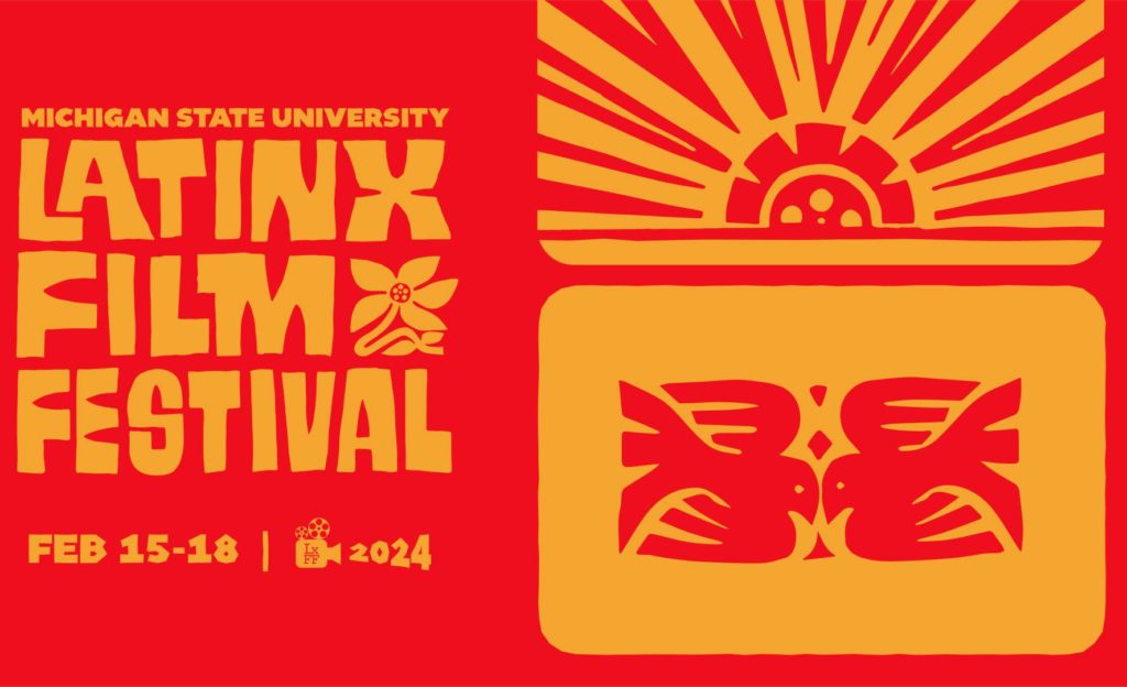 MSU Latinx Film Festival poster giving the dates of the festival - Feb. 15-18, 2024.
