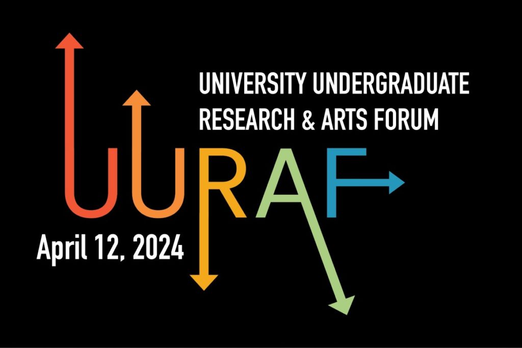 Graphic with a balck background and the following words: "University Undergraduate Research & Arts Forum UURAF April 12, 2024"