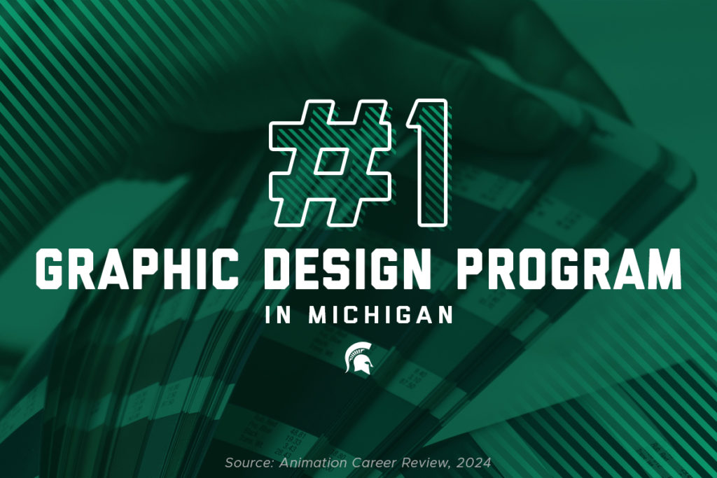 A hand holding Pantone color swatches is the background image. Over the image is a green filter and the text: “#1 Graphic Design Program in Michigan” and a Spartan helmet is below that text. Additional small text at the bottom of the graphic says: “Source: Animation Career Review, 2024.”